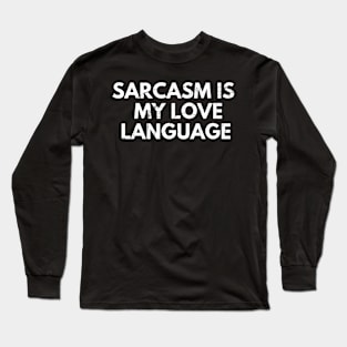 sarcasm is my love language Long Sleeve T-Shirt